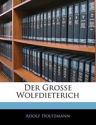 Der Grosse Wolfdieterich - Holtzmann, Adolf