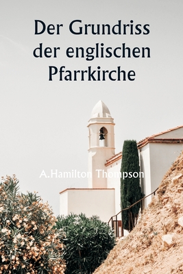 Der Grundriss der englischen Pfarrkirche - Thompson, A Hamilton