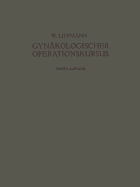 Der Gyn?kologische Operationskursus: Mit Besonderer Ber?cksichtigung der Operations-Anatomie ? der Operations-Pathologie ? der Operations-Bakteriologie und der Fehlerquellen