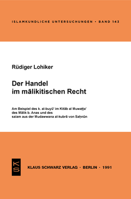 Der Handel Im Malikitischen Recht: Am Beispiel Des K. Al-Buyu' Im Kitab Al-Muwatta' Des Malik B. Anas Und Des Salam Aus Der Mudawwana Al-Kubra Von Sahnun - Lohlker, R?diger