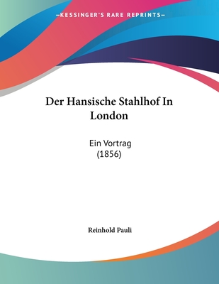 Der Hansische Stahlhof in London: Ein Vortrag (1856) - Pauli, Reinhold