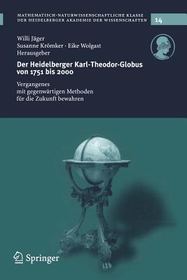 Der Heidelberg Karl-Theodor-Globus Von 1751 Bis 2000: Vergangenes Mit Gegenwrtigen Methoden Fr Die Zukunft Bewahren - Jger, Willi (Editor), and Krmker, Susanne (Editor), and Wolgast, Eike (Editor)