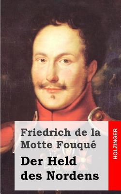 Der Held Des Nordens: In Drei Theilen - La Motte-Fouque, Friedrich Heinrich Karl