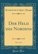 Der Held Des Nordens, Vol. 1 of 3 (Classic Reprint)