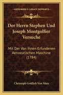 Der Herrn Stephen Und Joseph Montgolfier Versuche: Mit Der Von Ihnen Erfundenen Aerostatischen Maschine (1784)