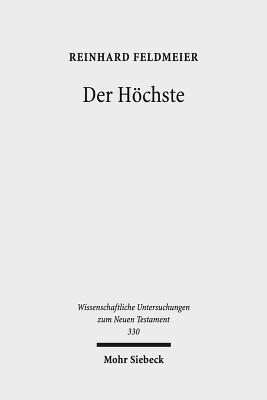 Der Hochste: Studien Zur Hellenistischen Religionsgeschichte Und Zum Biblischen Gottesglauben - Feldmeier, Reinhard