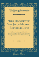 "Der Hofmeister" Von Jakob Michael Reinhold Lenz: Ein Beitrag Der Literaturgeschichte Des 18. Jahrhunderts; Inaugural-Dissertation Zur Erlangung Der Doktorwurde Der Hohen Philosophischen Fakultat Der Vereinigten Friedrichs-Universitat Halle-Wittenberg