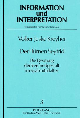 Der Huernen Seyfrid: Die Deutung Der Siegfriedgestalt Im Spaetmittelalter - Gottzmann, Carola (Editor)