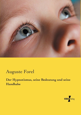 Der Hypnotismus, seine Bedeutung und seine Handhabe - Forel, August