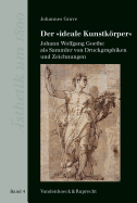 Der 'ideale Kunstkrpe': Johann Wolfgang Goethe als Sammler von Druckgraphiken und Zeichnungen