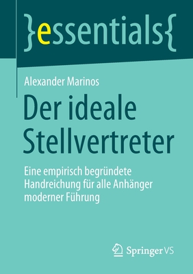 Der Ideale Stellvertreter: Eine Empirisch Begr?ndete Handreichung F?r Alle Anh?nger Moderner F?hrung - Marinos, Alexander