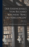 Der Ideengehalt Von Richard Wagners Ring Des Nibelungen: In Seiner Beziehungen Zur Modernen Philosphie