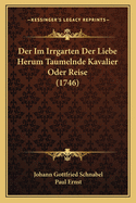 Der Im Irrgarten Der Liebe Herum Taumelnde Kavalier Oder Reise (1746)