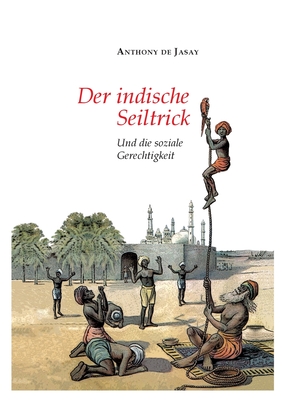 Der indische Seiltrick: Und die soziale Gerechtigkeit - Jasay, Anthony De