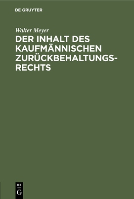 Der Inhalt des kaufm?nnischen Zur?ckbehaltungsrechts - Meyer, Walter