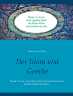 Der Islam und Goethe: Auf der Suche nach islamischen Spurenelementen in Goethes Werk und Leben