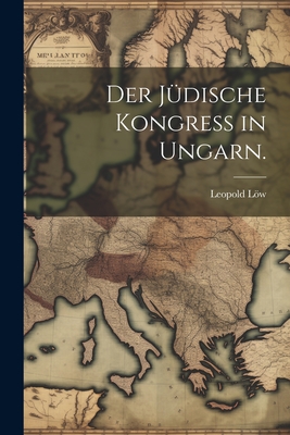 Der J?dische Kongress in Ungarn. - Lw, Leopold