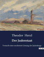 Der Judenstaat: Versuch Einer Modernen Losung Der Judenfrage
