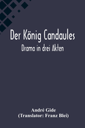 Der Knig Candaules: Drama in drei Akten