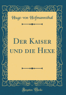 Der Kaiser Und Die Hexe (Classic Reprint)