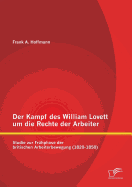 Der Kampf des William Lovett um die Rechte der Arbeiter: Studie zur Frhphase der britischen Arbeiterbewegung (1820-1850)