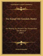Der Kampf Mit Grendels Mutter: Ein Beitrag Zur Kenntnis Der Komposition Des Beowulf (1887)
