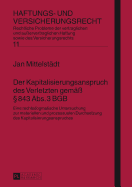 Der Kapitalisierungsanspruch Des Verletzten Gemae?  843 Abs. 3 Bgb: Eine Rechtsdogmatische Untersuchung- Zur Materiellen Und Prozessualen Durchsetzung Des Kapitalisierungsanspruches