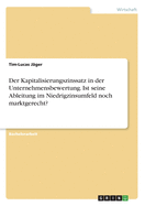 Der Kapitalisierungszinssatz in der Unternehmensbewertung. Ist seine Ableitung im Niedrigzinsumfeld noch marktgerecht?