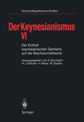 Der Keynesianismus VI: Der Einflu? Keynesianischen Denkens Auf Die Wachstumstheorie - Bombach, Gottfried (Editor), and Ramser, Hans J (Editor), and Riese, Hajo (Editor)