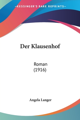 Der Klausenhof: Roman (1916) - Langer, Angela