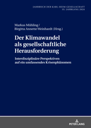 Der Klimawandel ALS Gesellschaftliche Herausforderung: Interdisziplinaere Perspektiven Auf Ein Umfassendes Krisenphaenomen