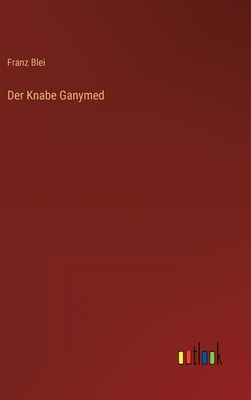 Der Knabe Ganymed - Blei, Franz