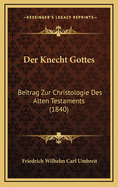 Der Knecht Gottes: Beitrag Zur Christologie Des Alten Testaments (1840)