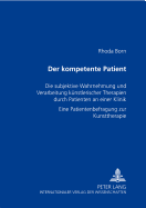 Der kompetente Patient: Die subjektive Wahrnehmung und Verarbeitung kuenstlerischer Therapien durch Patienten an einer Klinik- Eine Patientenbefragung zur Kunsttherapie