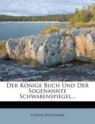 Der Konige Buch Und Der Sogenannte Schwabenspiegel. - Rockinger, Ludwig