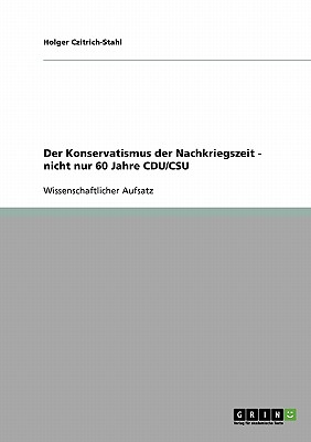 Der Konservatismus Der Nachkriegszeit - Nicht Nur 60 Jahre Cdu/CSU - Czitrich-Stahl, Holger