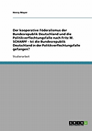 Der kooperative Fderalismus der Bundesrepublik Deutschland und die Politikverflechtungsfalle nach Fritz W. Scharpf: Ist die Bundesrepublik Deutschland in der Politikverflechtungsfalle gefangen?