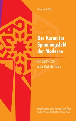 Der Koran im Spannungsfeld der Moderne: Ein Zugang zum edlen Buch des Islam - Polat, Ecevit (Editor), and Yanar, Baycan, and Akta , ?mit