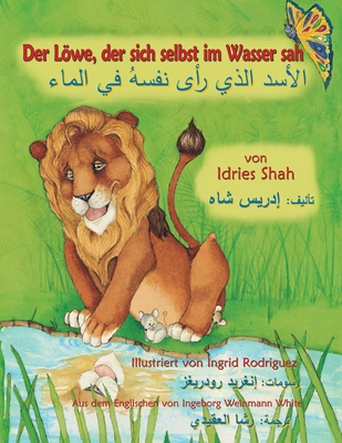 Der Lwe, der sich selbst im Wasser sah: Zweisprachige Ausgabe Deutsch-Arabisch - Shah, Idries, and Rodriguez, Ingrid (Illustrator)