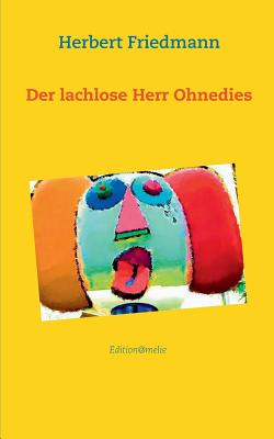 Der Lachlose Herr Ohnedies - Friedmann, Herbert