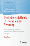 Der Lebensrckblick in Therapie und Beratung: Anstze der Biografiearbeit, Reminiszenz und Lebensrckblicktherapie