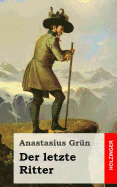 Der Letzte Ritter - Grun, Anastasius