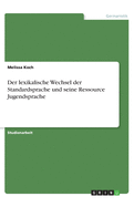 Der lexikalische Wechsel der Standardsprache und seine Ressource Jugendsprache