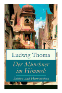 Der M?nchner Im Himmel: Satiren Und Humoresken: Ein Klassiker Der Bayerischen Literatur Gew?rzt Mit Humor Und Satire (K?sebiers Italienreise + Assessor Karlchen + Der Postsekret?r Im Himmel + Sherlock Holmes in M?nchen Und Viel Mehr)