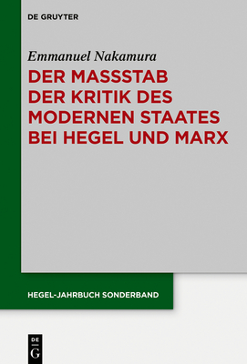 Der Ma?stab Der Kritik Des Modernen Staates Bei Hegel Und Marx: Der Zusammenhang Zwischen Subjektiver Und Sozialer Freiheit - Nakamura, Emmanuel