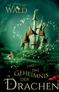Der magische Wald und das Geheimnis der Drachen: Das besondere Kinderbuch voller Spannung. Eine mitrei?ende & faszinierende Geschichte f?r M?dchen und Jungen ab 6 Jahre. Der magische Wald! Band 1