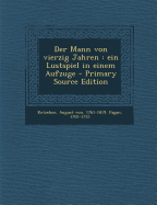 Der Mann Von Vierzig Jahren: Ein Lustspiel in Einem Aufzuge