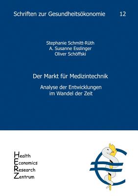 Der Markt fr Medizintechnik: Analyse der Entwicklung im Wandel der Zeit - Schffski, Oliver, and Schmitt-Rth, Stephanie, and Esslinger, A Susanne