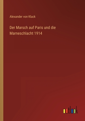 Der Marsch Auf Paris Und Die Marneschlacht 1914 - Kluck, Alexander Von