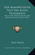 Der Masoretische Text Des Alten Testaments: Nach Der Uberlieferung Der Babylonischen Juden (1902)